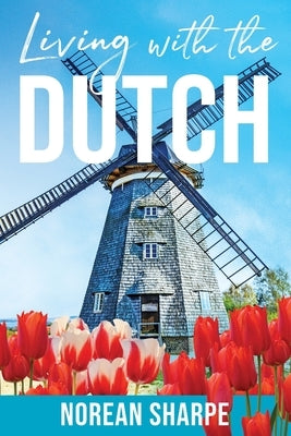 Living With the Dutch: An American Woman Finds Friendship Abroad Paperback Central Park South Publishing