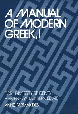 A Manual of Modern Greek, I: For University Students: Elementary to Intermediate Paperback Yale University Press