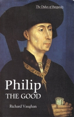 Philip the Good: The Apogee of Burgundy Paperback Boydell Press