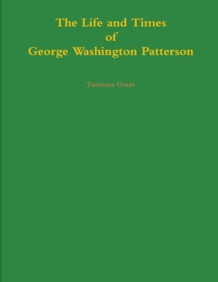 The Life and Times of George Washington Patterson Paperback Lulu.com