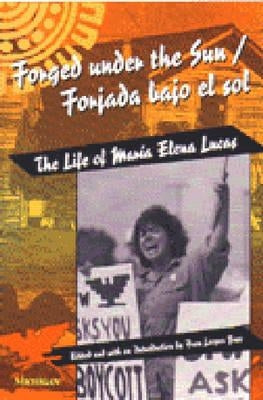 Forged under the Sun/Forjada bajo el sol: The Life of Maria Elena Lucas Paperback University of Michigan Press