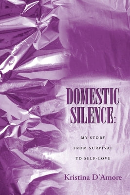 Domestic Silence: My Story from Survival to Self-Love Paperback Page Publishing, Inc.