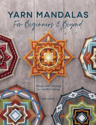 Yarn Mandalas for Beginners and Beyond: Woven Wall Hangings for Mindful Making Paperback David & Charles