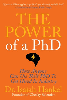The Power of a PhD: How Anyone Can Use Their PhD to Get Hired in Industry Paperback Morgan James Publishing