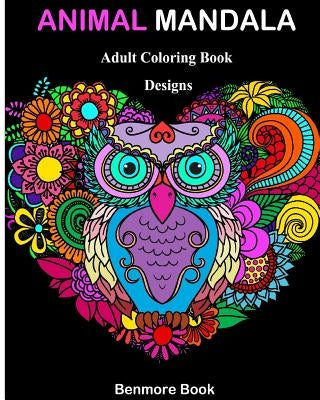 Animal Mandala: Adult Coloring Book Designs Mandalas, Animals, and Paisley Patterns for Inspiration and Relaxation Paperback Createspace Independent Publishing Platform