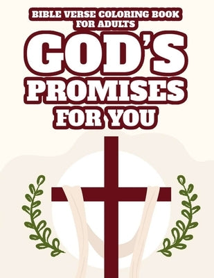 Bible Verse Coloring Book For Adults God's Promises For You: Christian Coloring Pages with Floral Designs and Patterns, Stress Relieving Coloring Shee Bible Independently Published