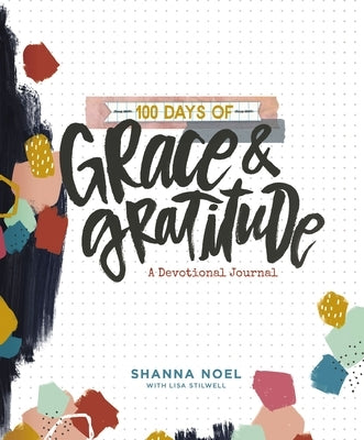 100 Days of Grace and Gratitude: A Devotional Journal by Noel, Shanna