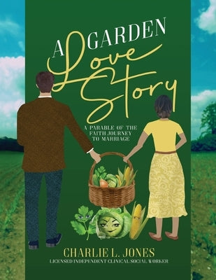 A Garden Love Story: A Parable of the Faith Journey to Marriage Paperback Palmetto Publishing