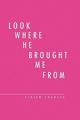 Look Where He Brought Me from Paperback Xlibris