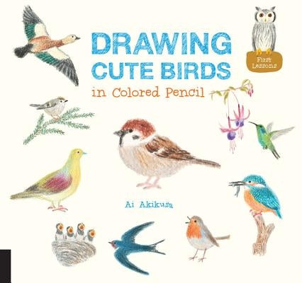 Drawing Cute Birds in Colored Pencil: Volume 2 Quarry Books