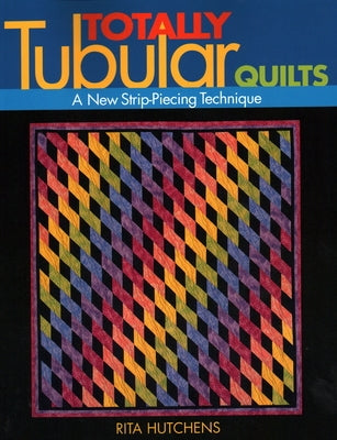 Totally Tubular Quilts - Print on Demand Edition Paperback C&T Publishing