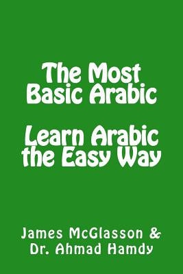 The Most Basic Arabic: Learn Arabic the Easy Way Paperback Createspace Independent Publishing Platform