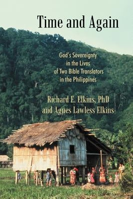 Time and Again: God's Sovereignty in the Lives of Two Bible Translators in the Philippines Paperback WestBow Press