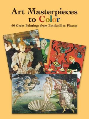 Art Masterpieces to Color: 60 Great Paintings from Botticelli to Picasso Paperback Dover Publications
