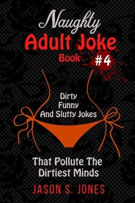 Naughty Adult Joke Book #4: Dirty, Funny And Slutty Jokes That Pollute The Dirtiest Minds Paperback Han Global Trading Pte Ltd