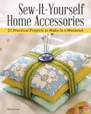 Sew-It-Yourself Home Accessories: 21 Practical Projects to Make in a Weekend Paperback IMM Lifestyle