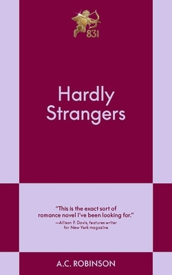 Hardly Strangers: An 831 Stories Romance by Robinson, A. C.