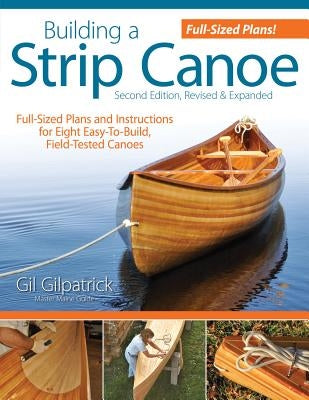 Building a Strip Canoe, Second Edition, Revised & Expanded: Full-Sized Plans and Instructions for Eight Easy-To-Build, Field-Tested Canoes Paperback Fox Chapel Publishing