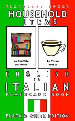 Household Items - English to Italian Flash Card Book: Black and White Edition - Italian for Kids Paperback Createspace Independent Publishing Platform