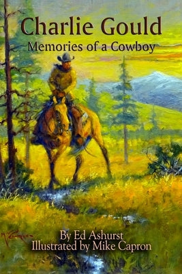 Charlie Gould: Memories of a Cowboy Paperback Ed Ashurst
