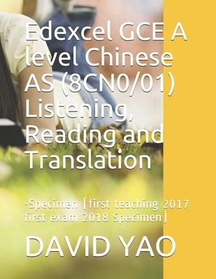 Edexcel GCE A level Chinese AS (8CN0/01) Listening, Reading and Translation: &#32771;&#39064;&#36895;&#36882;-Specimen (first teaching 2017 first exam Paperback Independently Published
