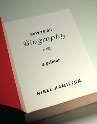 How to Do Biography: A Primer Paperback Harvard University Press
