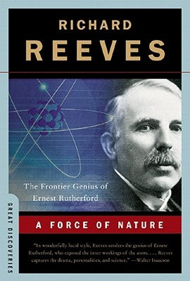A Force of Nature: The Frontier Genius of Ernest Rutherford Paperback W. W. Norton & Company