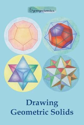 Drawing Geometric Solids: How to Draw Polyhedra from Platonic Solids to Star-Shaped Stellated Dodecahedrons Paperback Deltaspektri