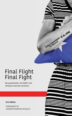 Final Flight Final Fight: My grandmother, the WASP, and Arlington National Cemetery Paperback 4336 Press, LLC