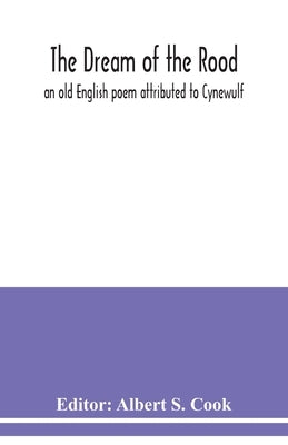 The dream of the rood: an old English poem attributed to Cynewulf Paperback Alpha Edition