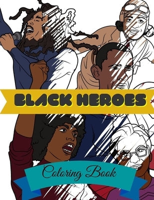 Black Heroes Coloring Book: Adult Colouring Fun, Black History, Stress Relief Relaxation and Escape Paperback Aryla Publishing