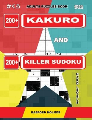 Adults puzzles book. 200 Kakuro and 200 killer Sudoku. Hard levels.: Kakuro + Sudoku killer logic puzzles 8x8. Paperback Independently Published