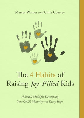 The 4 Habits of Raising Joy-Filled Kids: A Simple Model for Developing Your Child's Maturity- At Every Stage Paperback Northfield Publishing