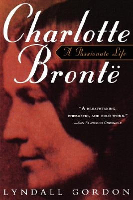 Charlotte Bronte, a Passionate Life Paperback W. W. Norton & Company