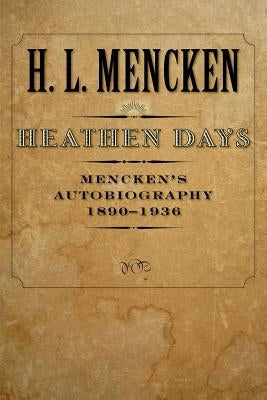 Heathen Days: Mencken's Autobiography: 1890-1936 Paperback Johns Hopkins University Press