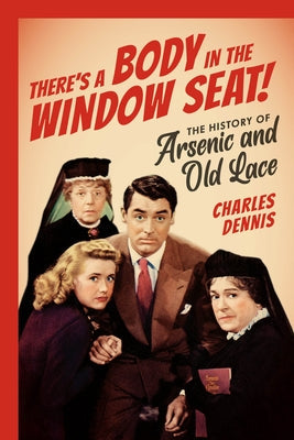 There's a Body in the Window Seat!: The History of Arsenic and Old Lace Paperback Applause Books