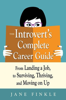 The Introvert's Complete Career Guide: From Landing a Job, to Surviving, Thriving, and Moving on Up Paperback Career Press