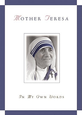 Mother Teresa, in My Own Words Liguori Publications