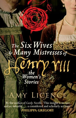 The Six Wives & Many Mistresses of Henry VIII: The Women's Stories Paperback Amberley Publishing