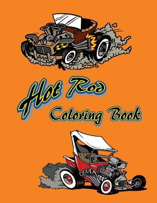 Hot Rod Coloring Book: 12 Hot Rods to be colored and displayed. Paperback Createspace Independent Publishing Platform