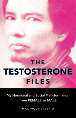 The Testosterone Files: My Hormonal and Social Transformation from Female to Male Paperback Seal Press (CA)