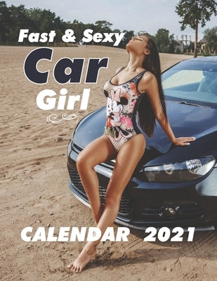 Fast & Sexy: 2021 Wall Calendar - Big Size 17''x11''(WxH) Paperback Independently Published