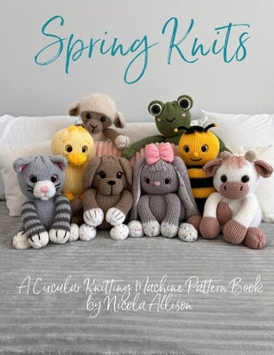 Spring Knits: A circular knitting machine pattern book by Nicola Allison Paperback Independently Published