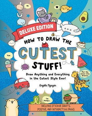 How to Draw the Cutest Stuff--Deluxe Edition!: Draw Anything and Everything in the Cutest Style Ever! Paperback Union Square Kids