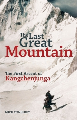 The Last Great Mountain: The First Ascent of Kangchenjunga Paperback Michael Conefrey