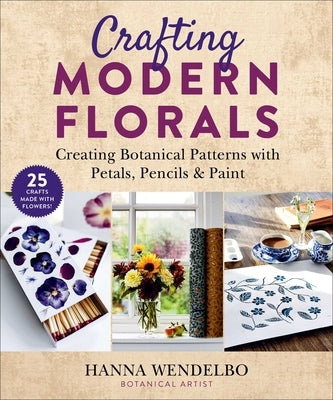 Crafting Modern Florals: Creating Botanical Patterns with Petals, Pencils & Paint Skyhorse Publishing