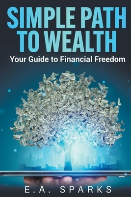 Simple Path to Wealth: Your Guide to Financial Freedom Paperback Pendant Publishing