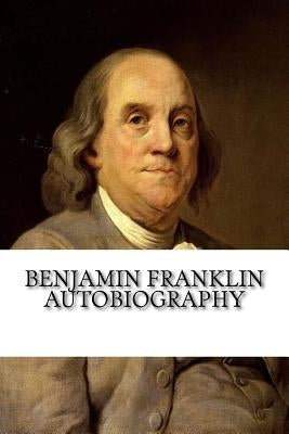 Benjamin Franklin Autobiography Paperback Createspace Independent Publishing Platform