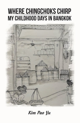 Where Chingchoks Chirp My Childhood Days in Bangkok Paperback Archway Publishing