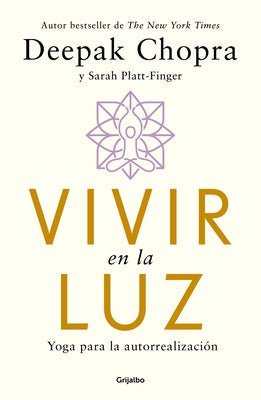 Vivir En La Luz. Yoga Para La Autorrealización / Living in the Light: Yoga for Self-Realization by Chopra, Deepak